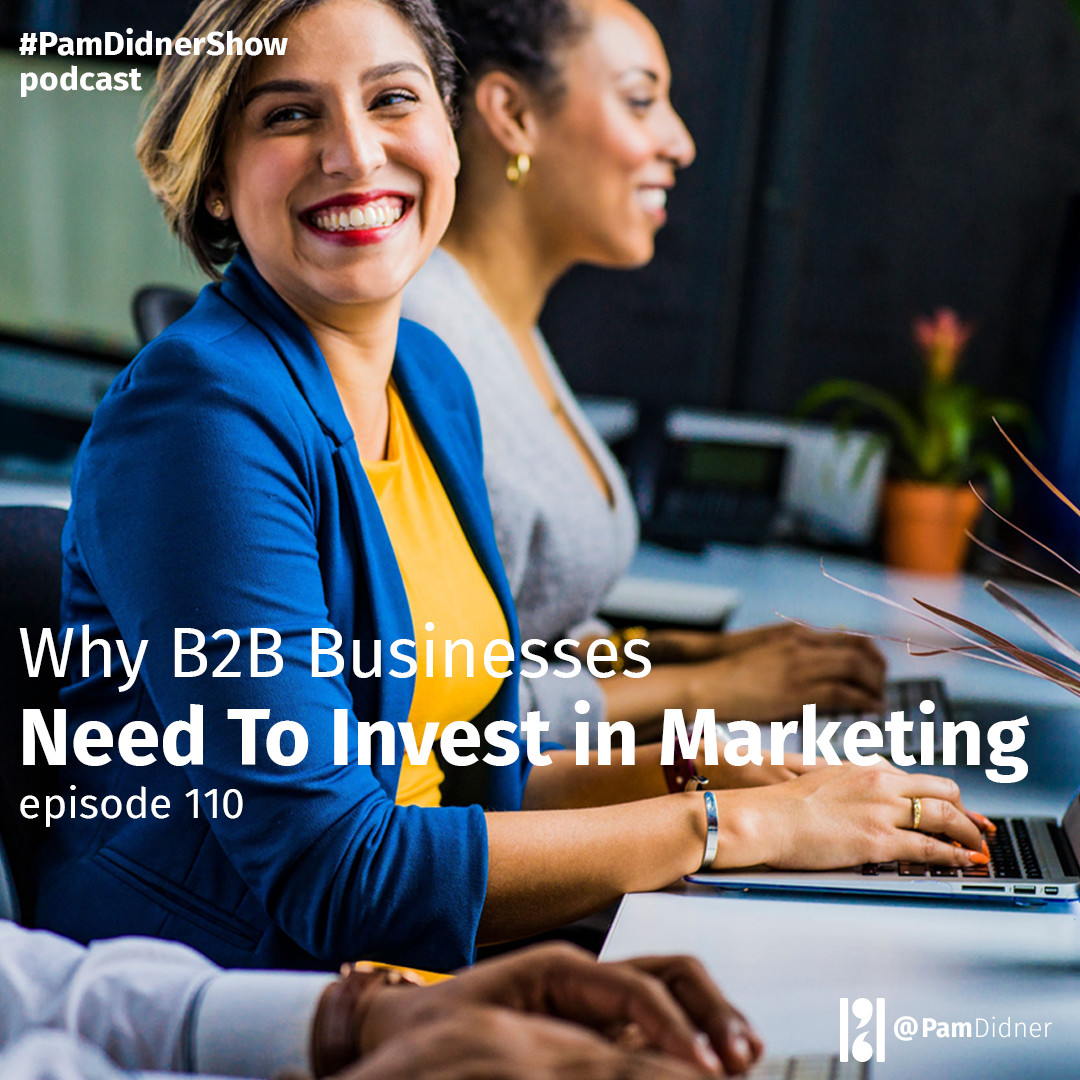 Why B2B Businesses Need to Invest in Marketing - Pam Didner