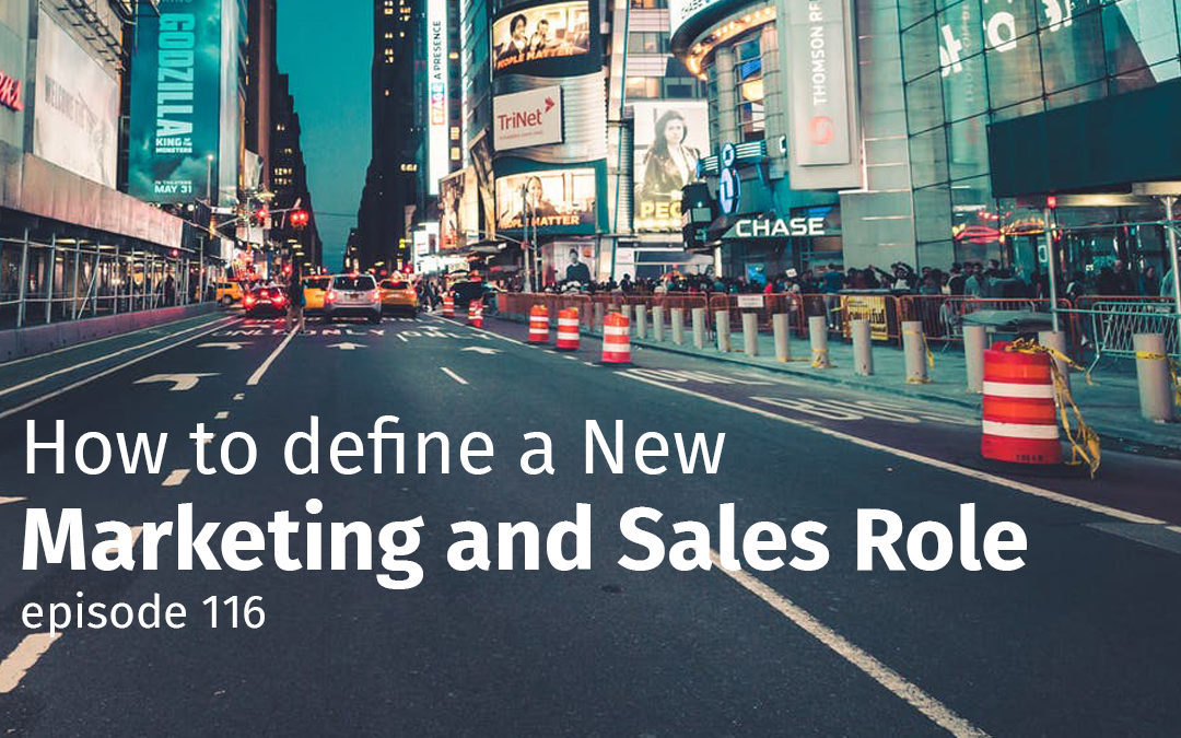 Episode 116 How to Define a New Marketing and Sales Role