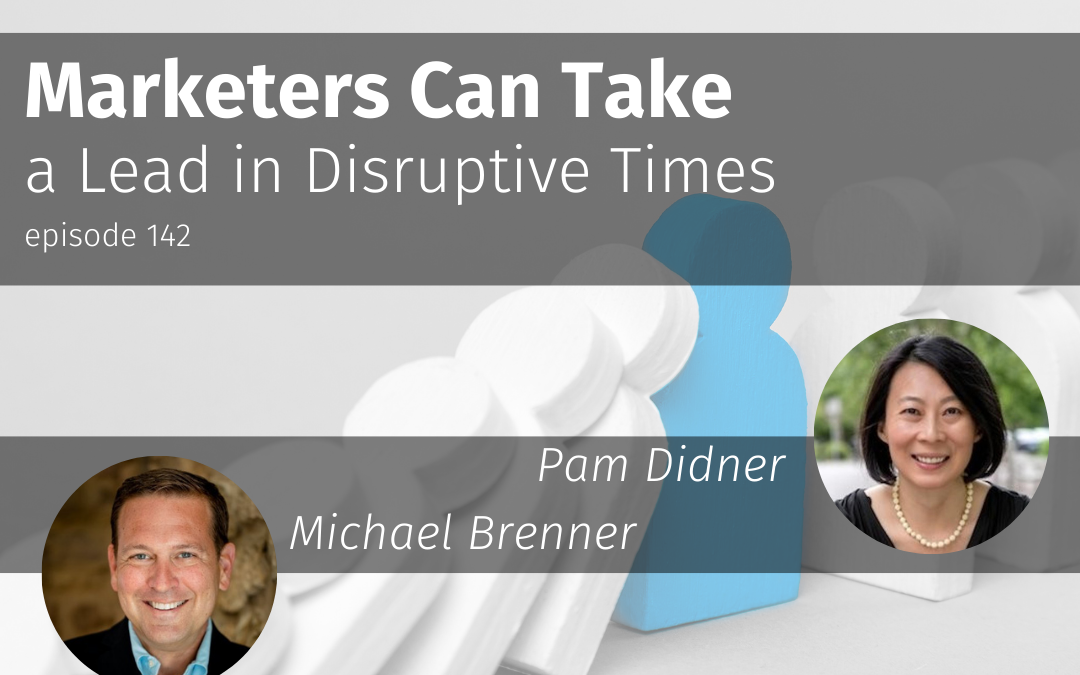 Episode 142 Marketers Can Take a Lead in Disruptive Times