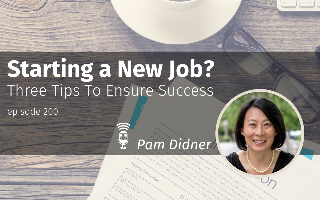Episode 200 Starting a New Job? Three Tips To Ensure Success