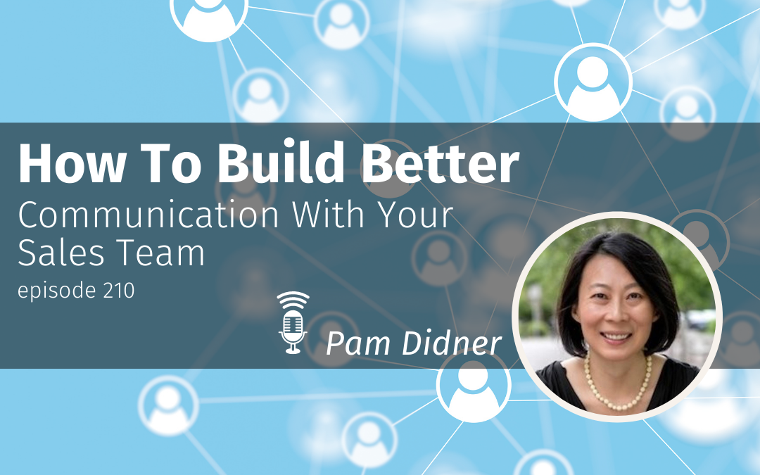 Episode 210 How To Build Better Communication With Your Sales Team