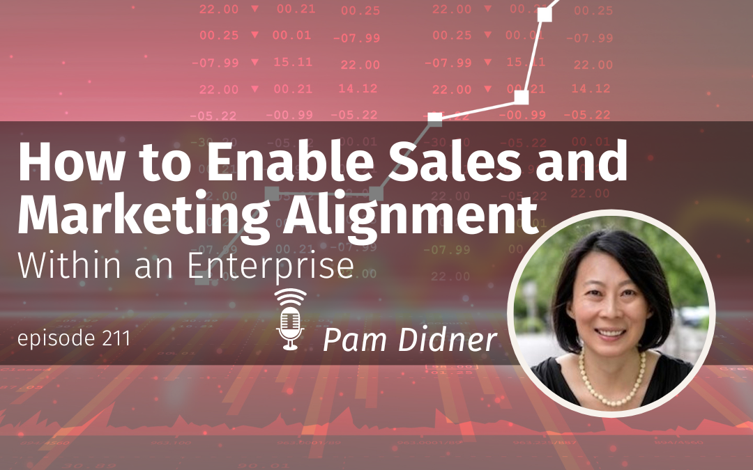 Episode 211 How to Enable Sales and Marketing Alignment Within an Enterprise