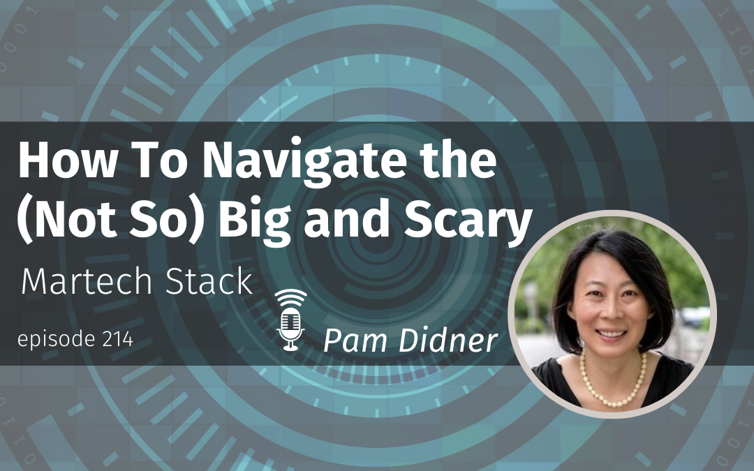 Episode 214 How To Navigate the (Not So) Big and Scary Martech Stack