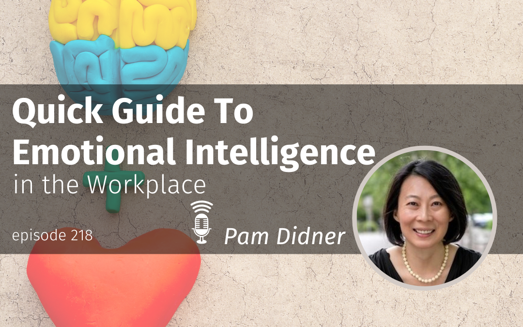 Episode 218 Quick Guide To Emotional Intelligence in the Workplace
