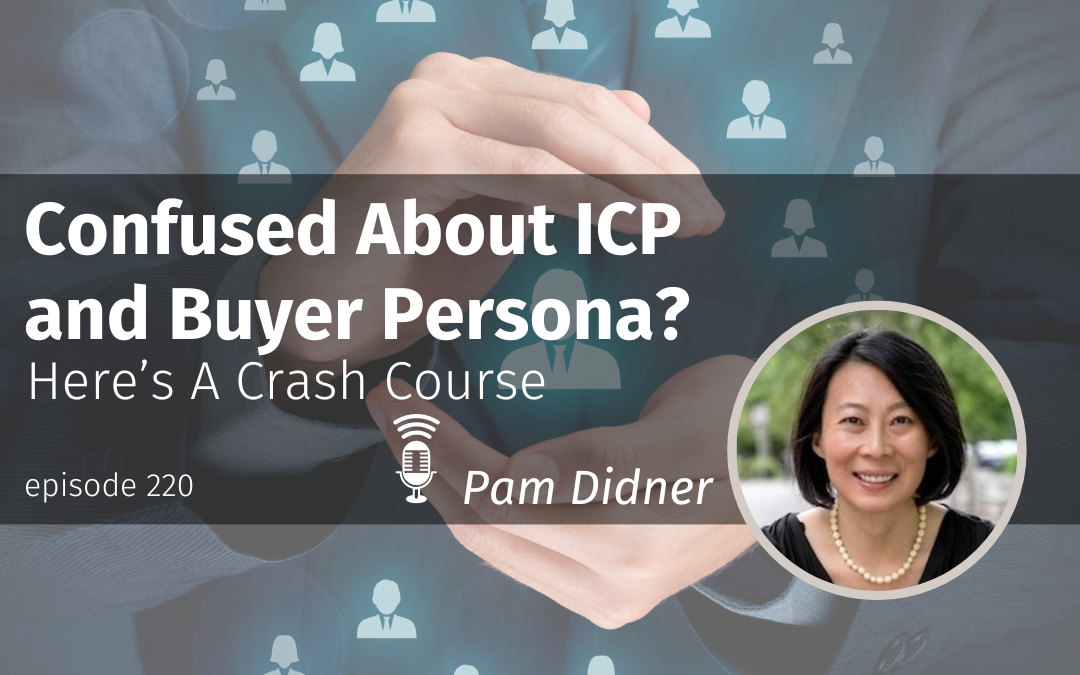 Episode 220 Confused About ICP and Buyer Persona? Here’s A Crash Course